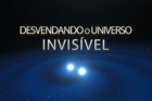 Desvendando o Universo Invisível
